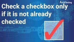 Check if a Checkbox is checked or not in Selenium - ArtOfTesting