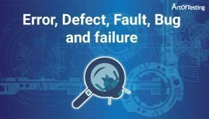 Difference between Error, Defect, Fault, Failure, Bug