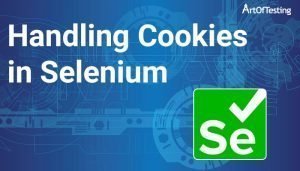 Handling Cookies in Selenium WebDriver - ArtOfTesting