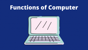 Functions of Computer | Input, Processing, Output & Storage